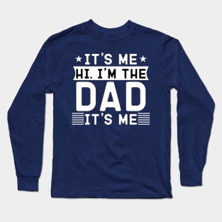 it's me hi i'm the dad it's me Long Sleeve T-Shirt